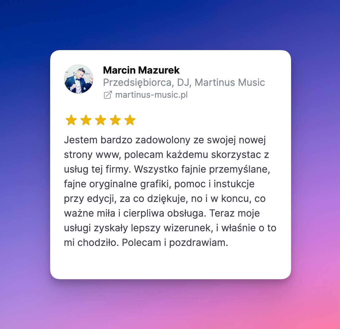 Opinia klienta Marcina Mazurka z oceną 5 gwiazdek, zadowolonego z nowej strony internetowej, podkreślającego przemyślane rozwiązania, oryginalne grafiki, pomoc przy edycji oraz miłą i cierpliwą...