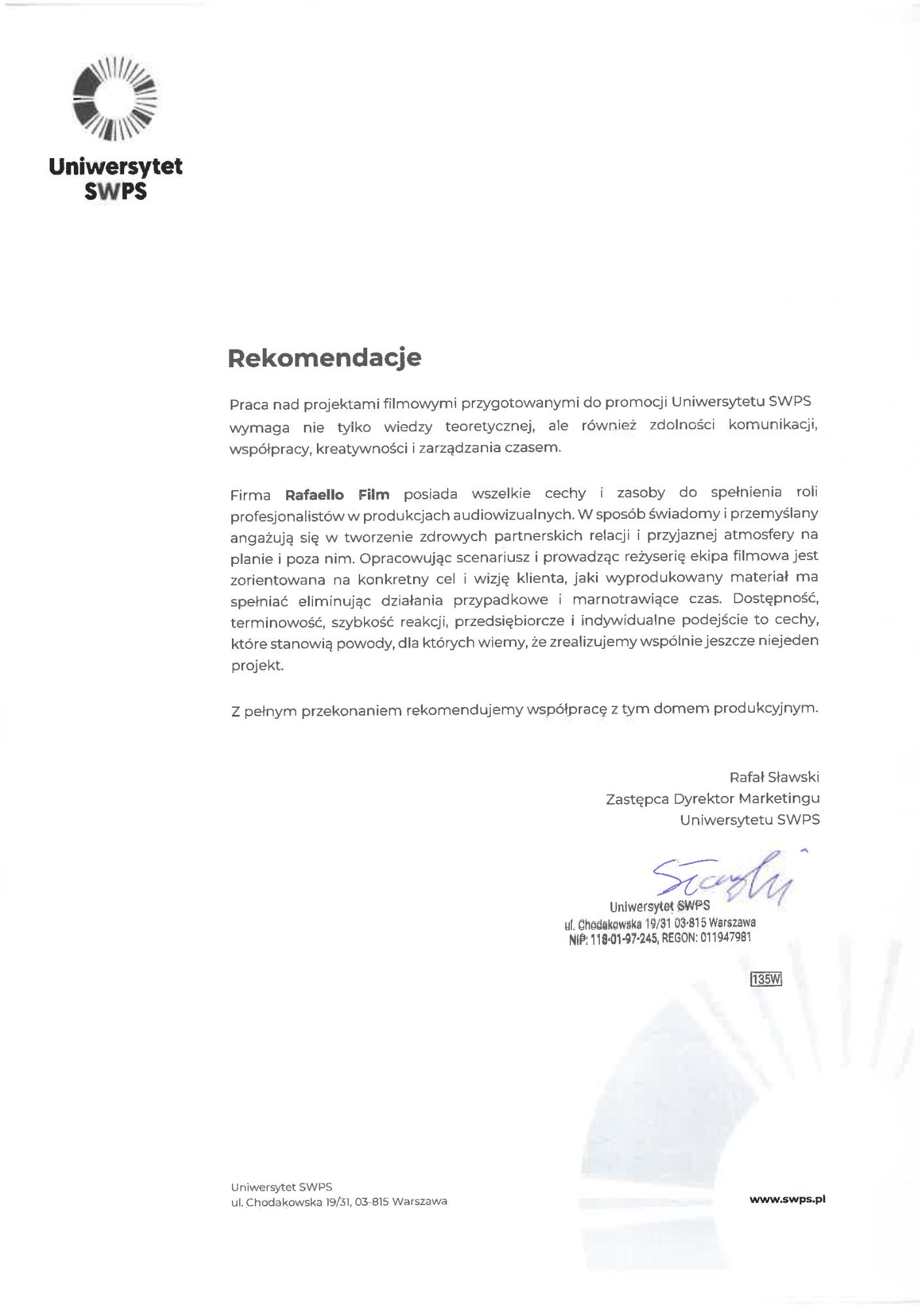 Skan dokumentu z rekomendacją dla firmy Rafaello Film od Uniwersytetu SWPS, zawierający tekst pochwalny dotyczący realizacji projektów filmowych i produkcji audiowizualnych, podpisany przez...