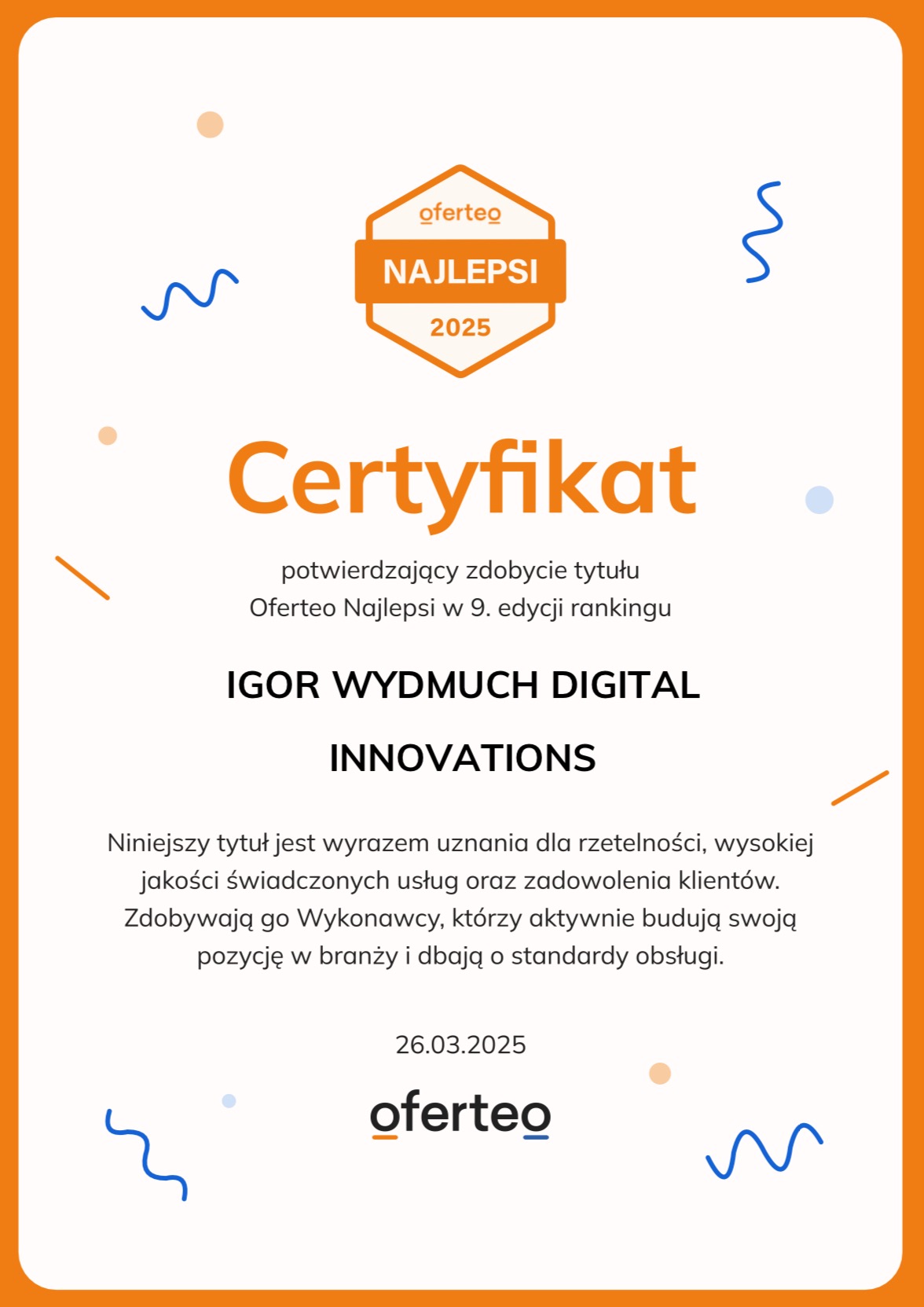 Certyfikat Oferteo Najlepsi 2025 dla firmy Igor Wydmuch Digital Innovations za rzetelność, wysoką jakość usług i zadowolenie klientów.