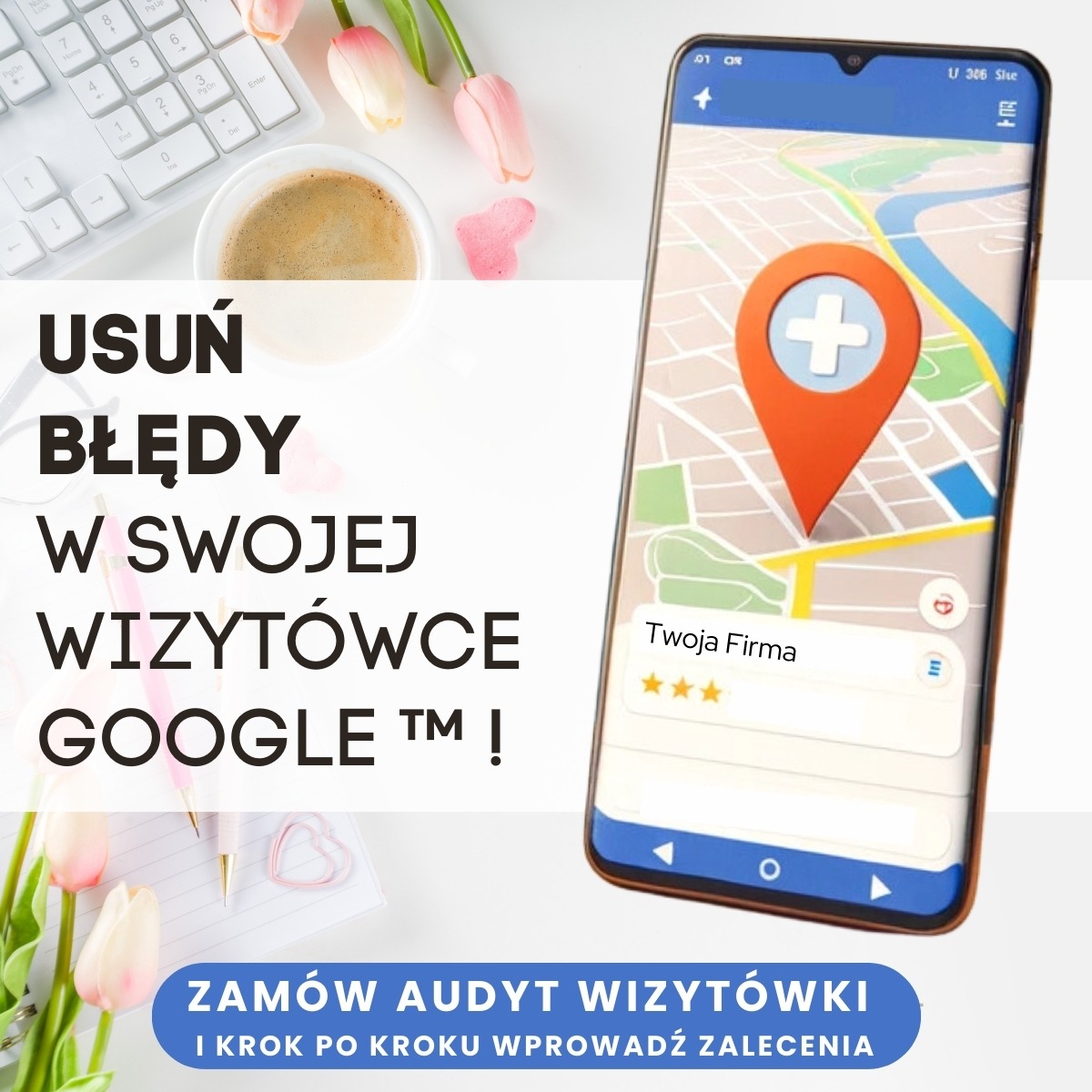Smartfon wyświetlający mapę z pinezką lokalizacji i informacjami o firmie, otoczony elementami biurowymi i dekoracyjnymi: klawiatura, kawa, tulipany, notatnik i długopis.