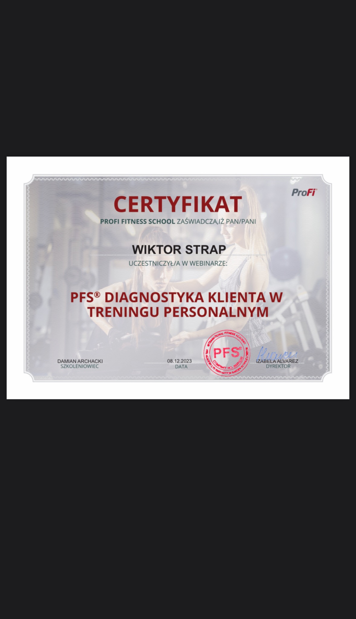 Certyfikat ukończenia webinaru PFS Diagnostyka Klienta w Treningu Personalnym dla Wiktora Strapa, wystawiony przez ProFi Fitness School, z podpisami Damiana Archackiego i Izabeli Alvarez.