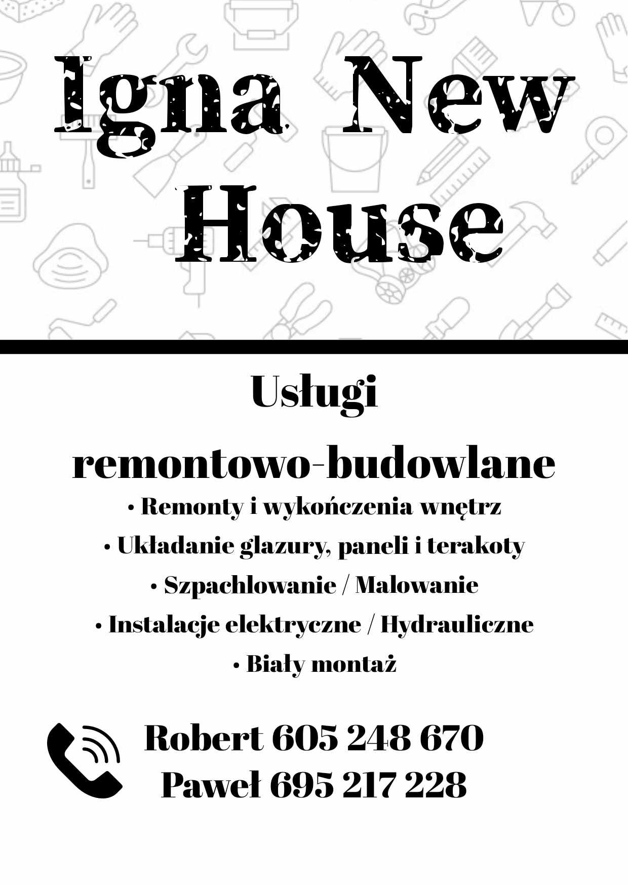 Czarno-biała reklama firmy remontowo-budowlanej Igna New House, oferującej remonty i wykończenia wnętrz, układanie glazury, paneli i terakoty, szpachlowanie/malowanie, instalacje...