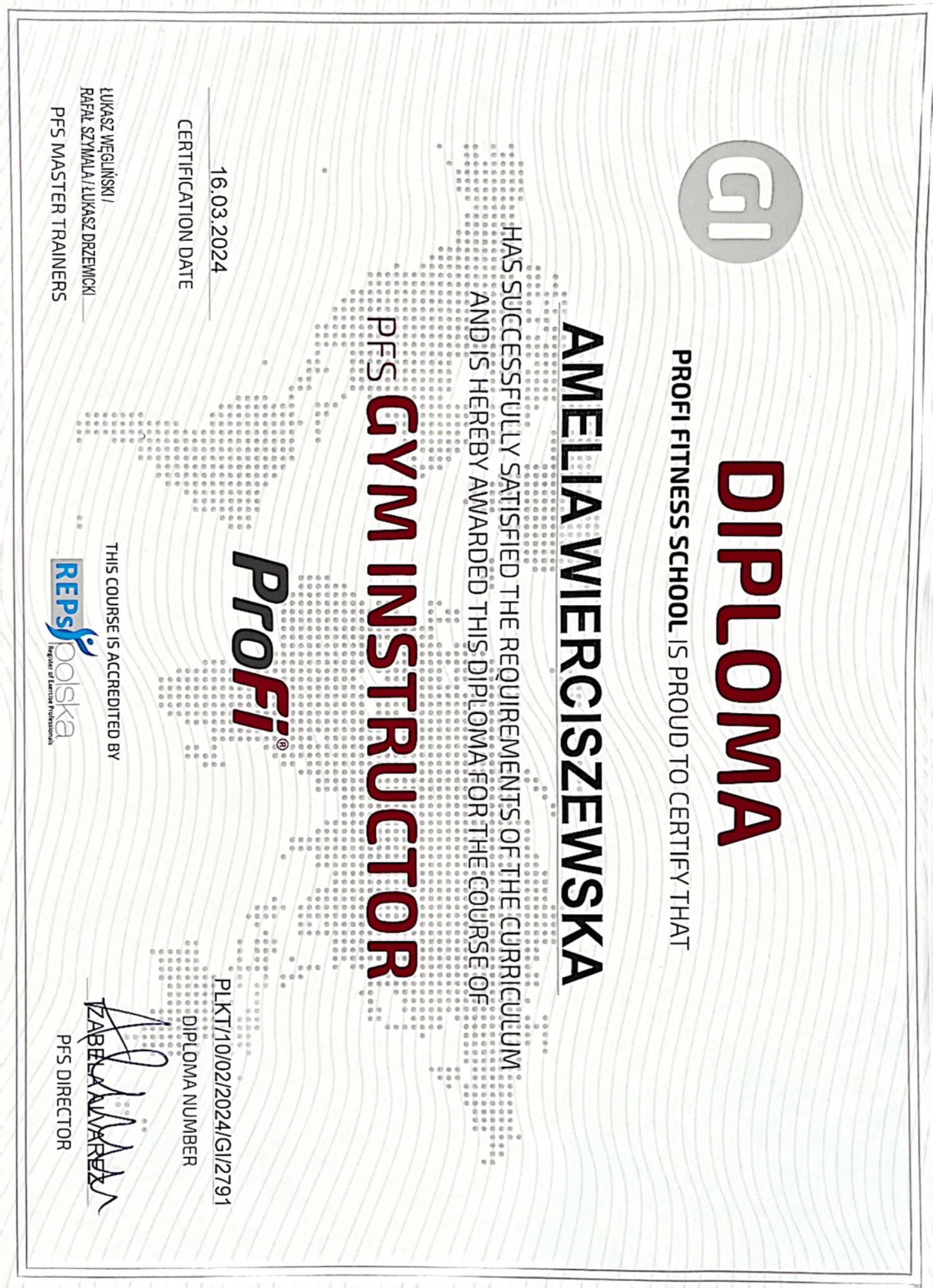 Dyplom ukończenia kursu PFS Gym Instructor dla Amelii Wierciszewskiej, wydany przez Profi Fitness School, akredytowany przez REPs Polska, z datą 16.03.2024 i numerem PLKT/10/02/2024/GI/2791...