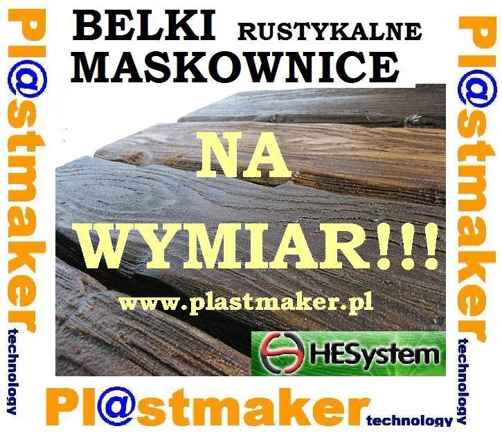 Grafika przedstawia zbliżenie rustykalnych belek i maskownic z tekstem 'NA WYMIAR!!!' nałożonym na zdjęcie oraz logo firmy Plastmaker i HE System.