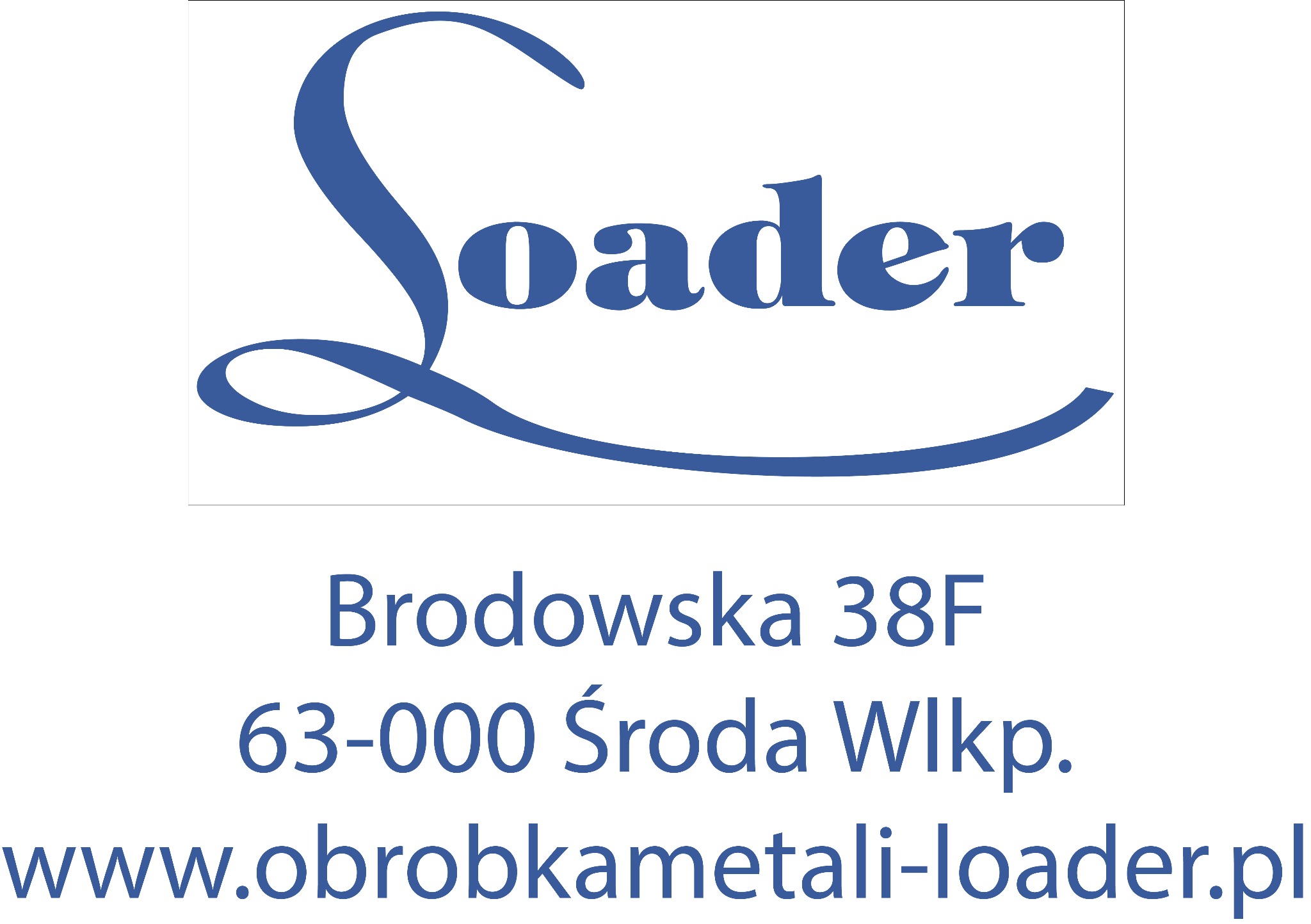 Logo firmy Loader z adresem Brodowska 38F, 63-000 Środa Wlkp. i adresem strony internetowej obrobkametali-loader.pl, wykonane w niebieskiej kolorystyce na białym tle.