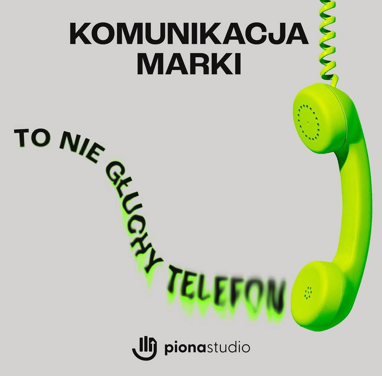 Grafika koncepcyjna z neonowo zielonym telefonem, hasłem 'Komunikacja marki to nie głuchy telefon' i logotypem studia Piona, na jasnoszarym tle.