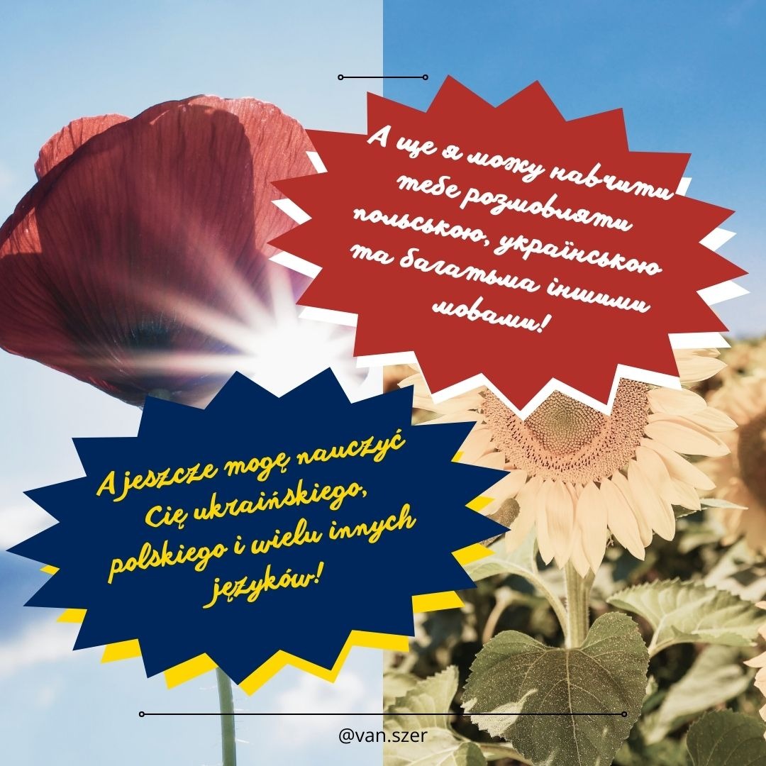 A jeszcze mogę nauczyć Cię ukraińskiego, polskiego i wielu innych języków!