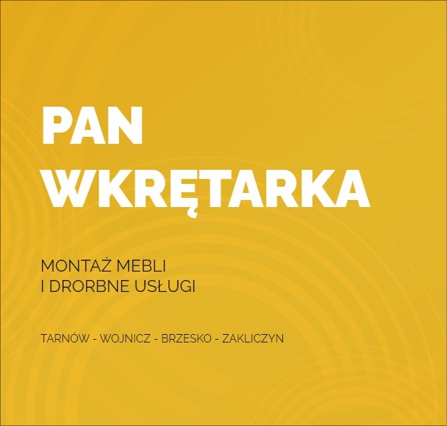 Grafika reklamowa z tekstem 'PAN WKRĘTARKA', informująca o montażu mebli i drobnych usługach na żółtym tle, z wymienionymi miejscowościami: Tarnów, Wojnicz, Brzesko, Zakliczyn.