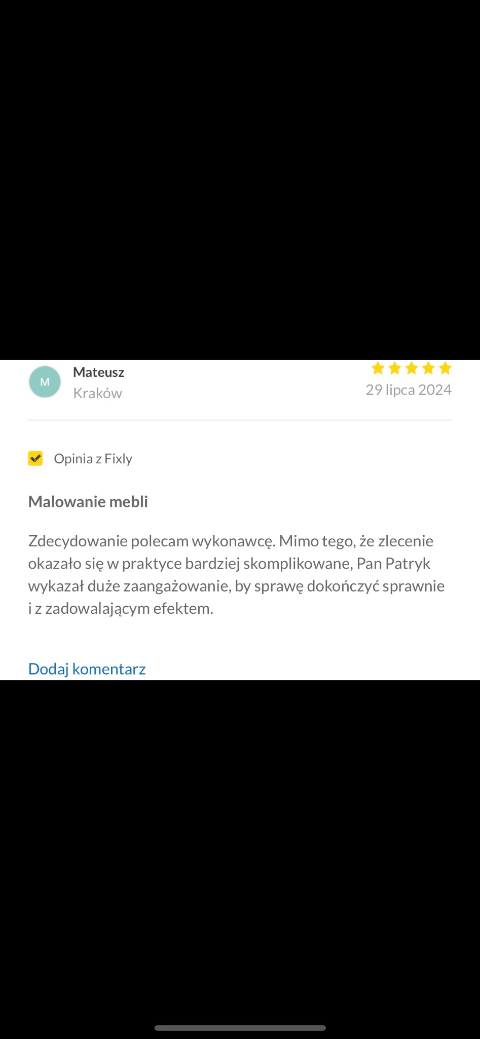 Opinia z Fixly o usłudze malowania mebli. Klient z Krakowa, Mateusz, poleca wykonawcę za zaangażowanie i sprawną realizację zlecenia. Ocena: 5 gwiazdek.
