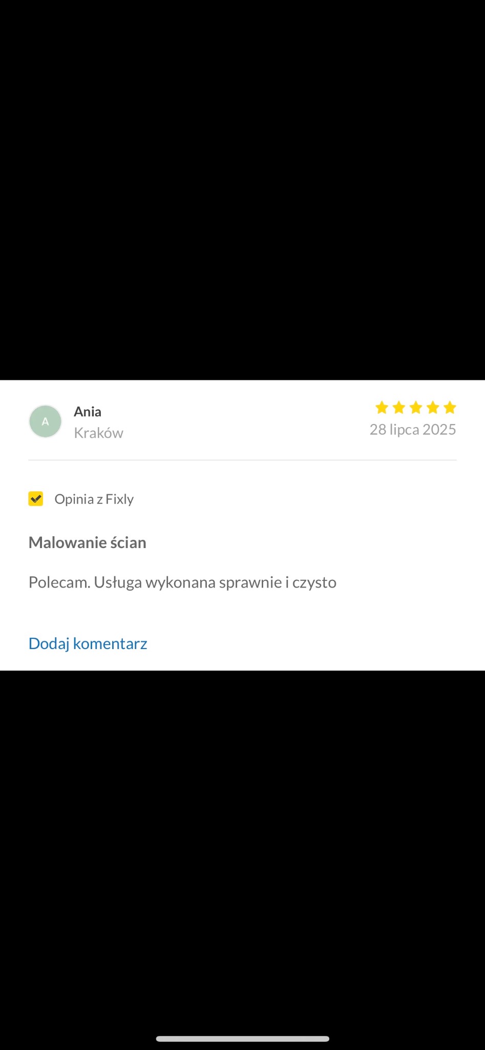 Opinia z Fixly: Malowanie ścian polecane przez Anię z Krakowa. Usługa wykonana sprawnie i czysto. Ocena 5 gwiazdek, data 28 lipca 2025.