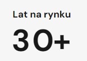 Informacja graficzna: 'Lat na rynku 30+'. Czarny napis na jasnoszarym tle, wskazujący na długi staż firmy w branży.