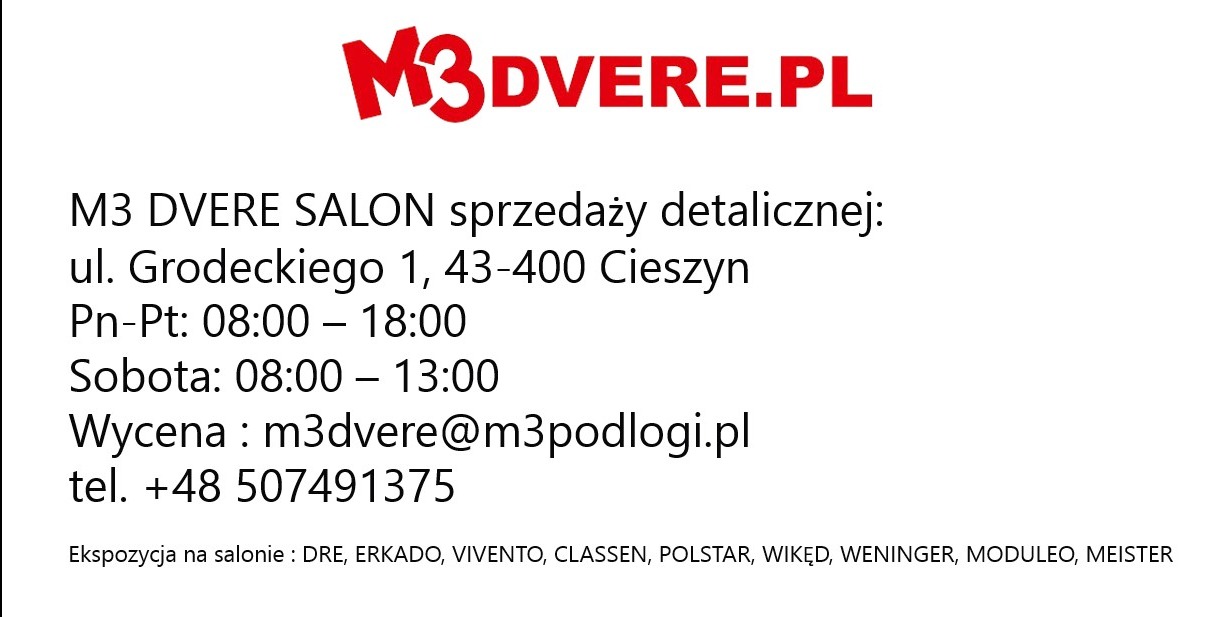 Informacje kontaktowe i godziny otwarcia salonu sprzedaży detalicznej M3 DVERE w Cieszynie, oferującego ekspozycję marek DRE, ERKADO, VIVENTO, CLASSEN, POLSTAR, WIKĘD, WENINGER, MODULEO, MEISTER.