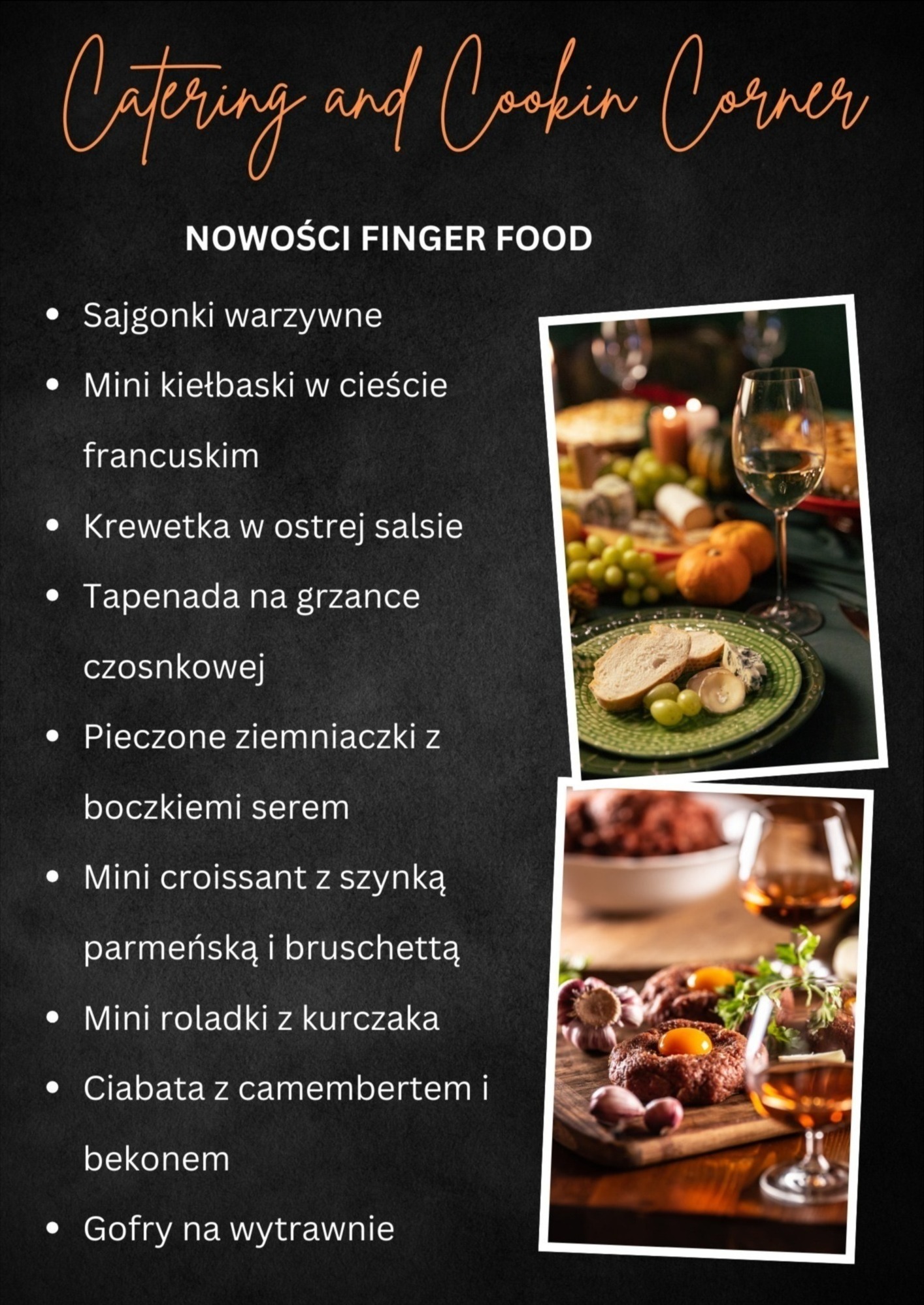 Menu z propozycjami finger food: sajgonki, mini kiełbaski, krewetki w salsie, tapenada, ziemniaczki z boczkiem, mini croissanty, roladki z kurczaka, ciabata z camembertem i gofry na wytrawnie,...