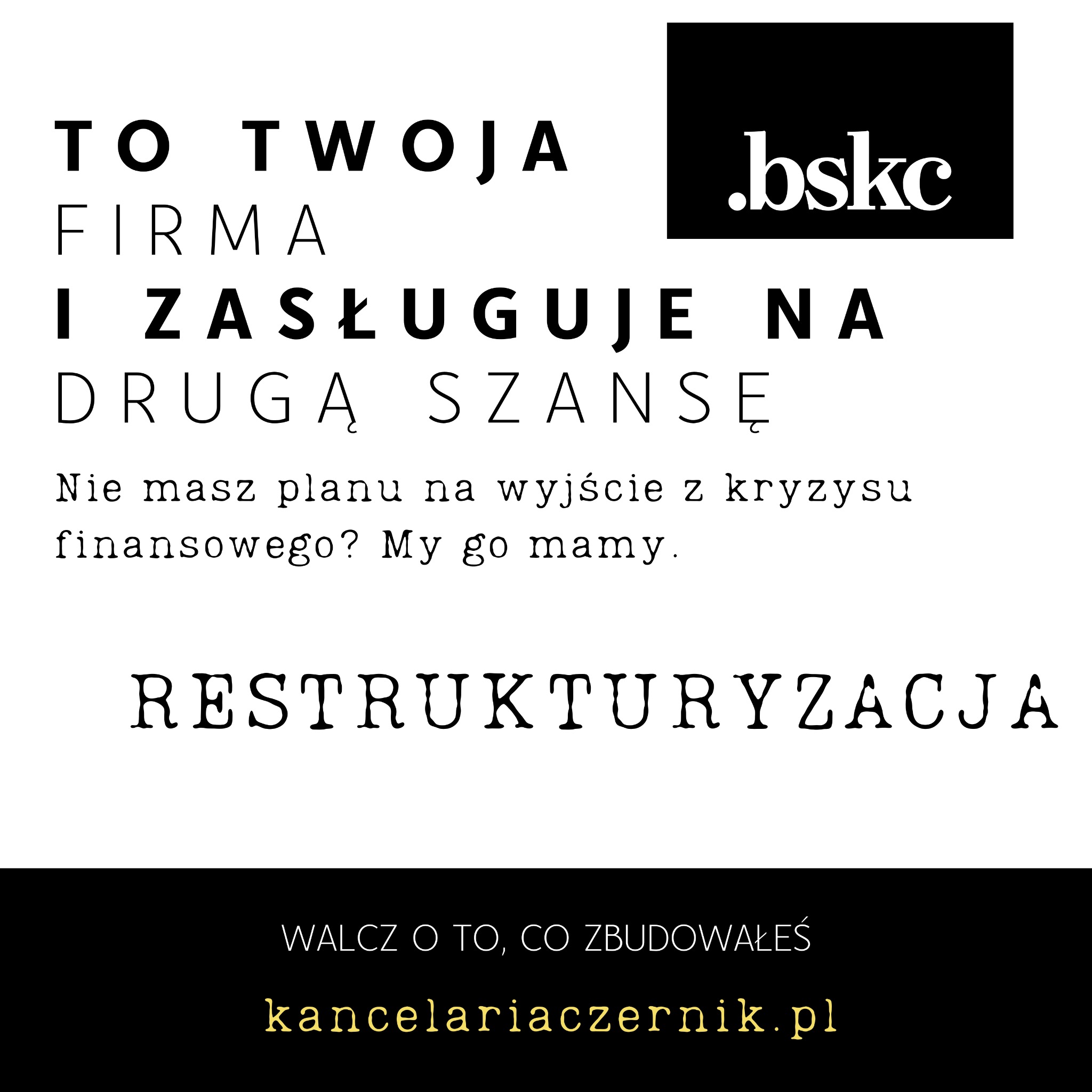 Grafika reklamowa z hasłem 'To Twoja firma i zasługuje na drugą szansę', promująca restrukturyzację i pomoc w wyjściu z kryzysu finansowego, z logo firmy .bskc i adresem strony kancelariaczernik.pl.