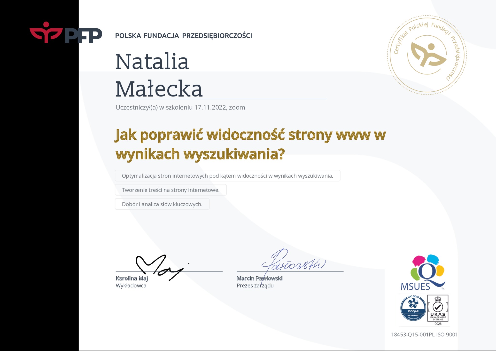 Certyfikat ukończenia szkolenia z zakresu optymalizacji stron internetowych pod kątem widoczności w wynikach wyszukiwania, wydany przez Polską Fundację Przedsiębiorczości dla Natalii Małeckiej,...
