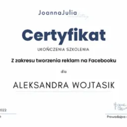 Certyfikat ukończenia szkolenia z zakresu tworzenia reklam na Facebooku dla Aleksandry Wojtasik, wydany 06.10.2022 przez JoannaJulia marketing, podpisany przez prowadzącą szkolenie.