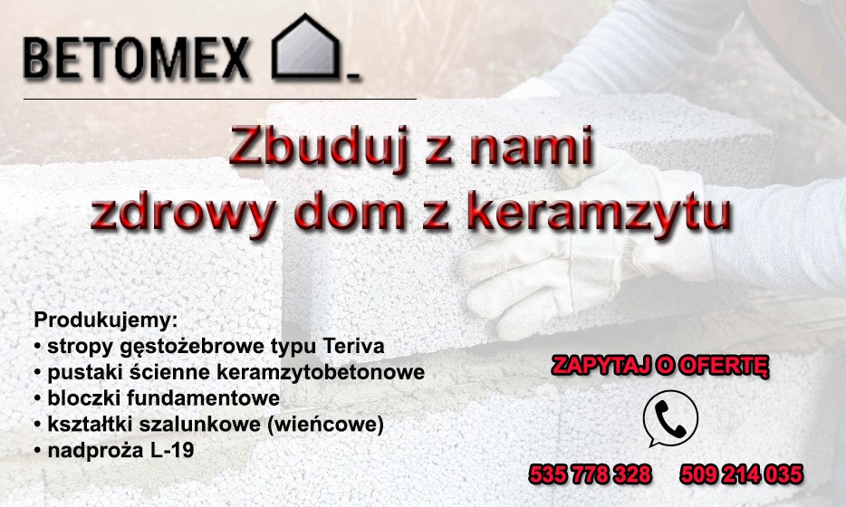 Reklama firmy Betomex oferującej pustaki ścienne keramzytobetonowe, bloczki fundamentowe i inne elementy do budowy domu, z hasłem 'Zbuduj z nami zdrowy dom z keramzytu' i numerami telefonów...