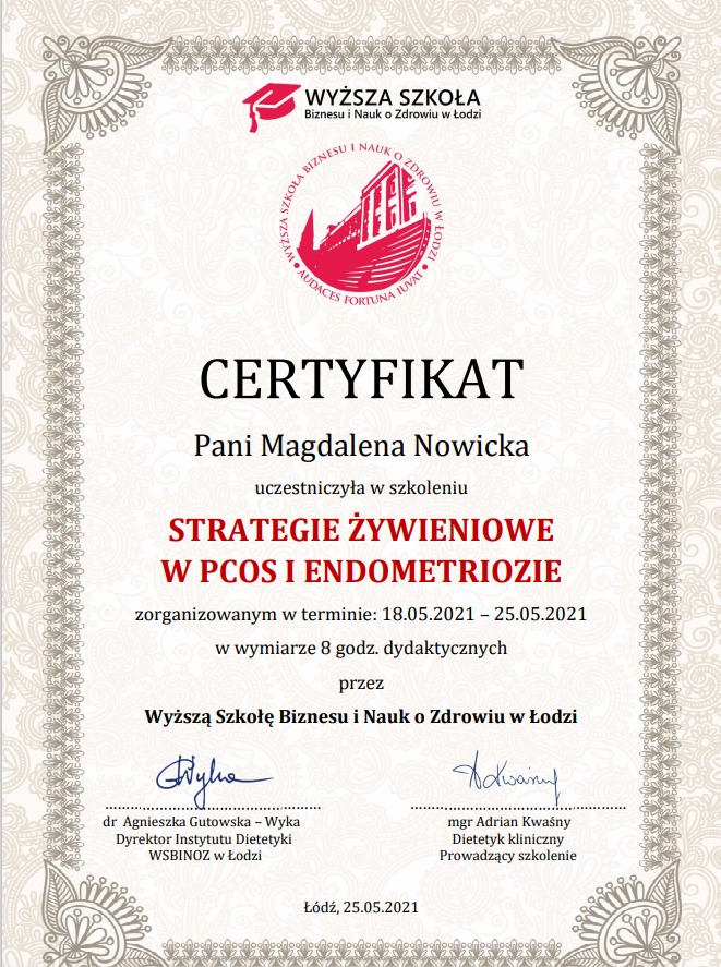 Skan certyfikatu ukończenia szkolenia ze strategii żywieniowych w PCOS i endometriozie, wydanego przez Wyższą Szkołę Biznesu i Nauk o Zdrowiu w Łodzi dla Pani Magdaleny Nowickiej, z podpisami dr...