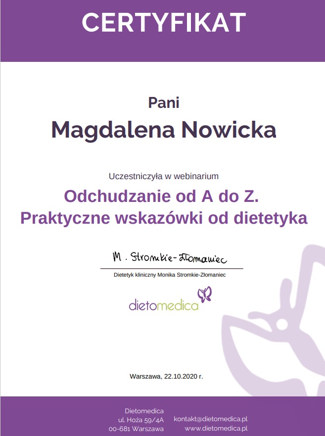 Certyfikat dla Pani Magdaleny Nowickiej za uczestnictwo w webinarze 'Odchudzanie od A do Z. Praktyczne wskazówki od dietetyka', wydany przez Dietomedica, z podpisem dietetyk klinicznej Moniki...