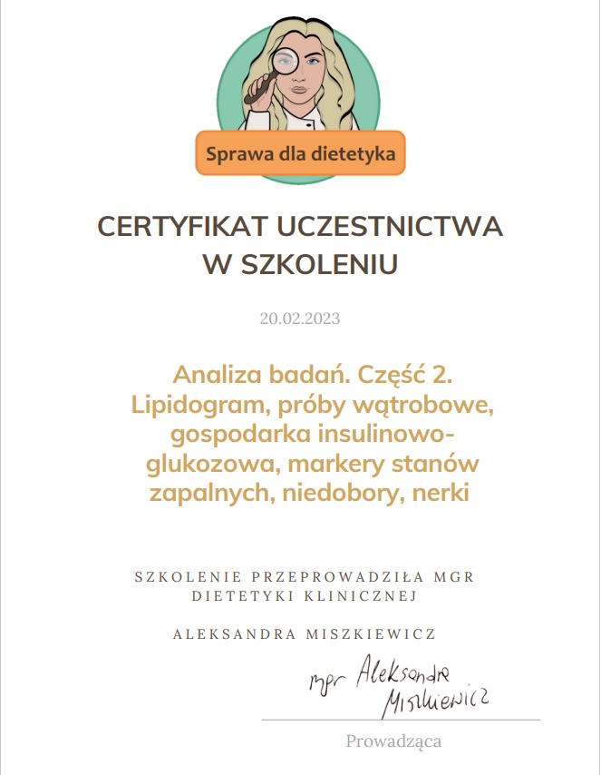 Certyfikat uczestnictwa w szkoleniu z analizy badań, w tym lipidogramu i gospodarki insulinowo-glukozowej, prowadzony przez mgr dietetyki klinicznej Aleksandrę Miszkiewicz, z datą 20.02.2023.