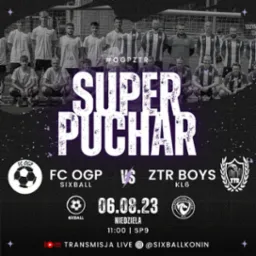 Plakat promujący mecz Super Puchar pomiędzy FC OGP Sixball a ZTR Boys KL6, zaplanowany na 6 sierpnia 2023 roku, z informacją o transmisji live na @sixballkonin i zdjęciem drużyn w tle.