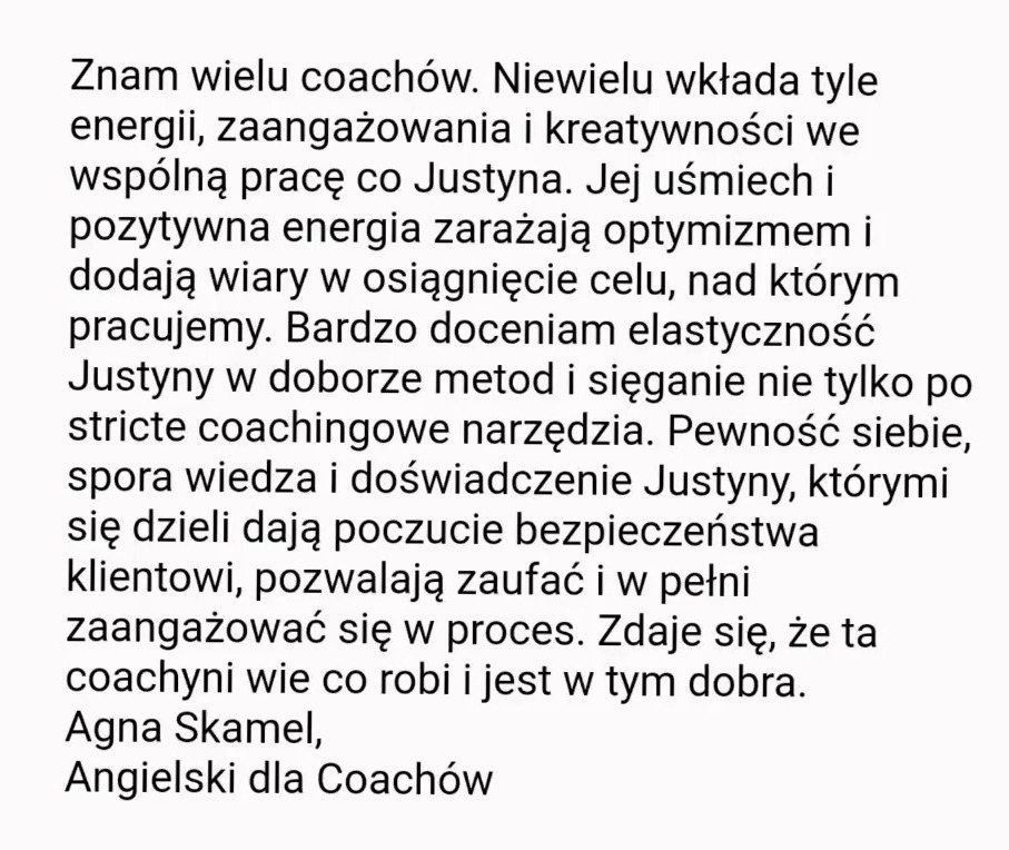 Referencje dla coacha Justyny, podkreślające jej energię, zaangażowanie, kreatywność, elastyczność i wiedzę, napisane przez Agnę Skamel z 'Angielski dla Coachów'.