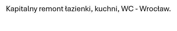 Tekst informujący o remoncie łazienki, kuchni i WC we Wrocławiu, napisany prostą czcionką na białym tle.