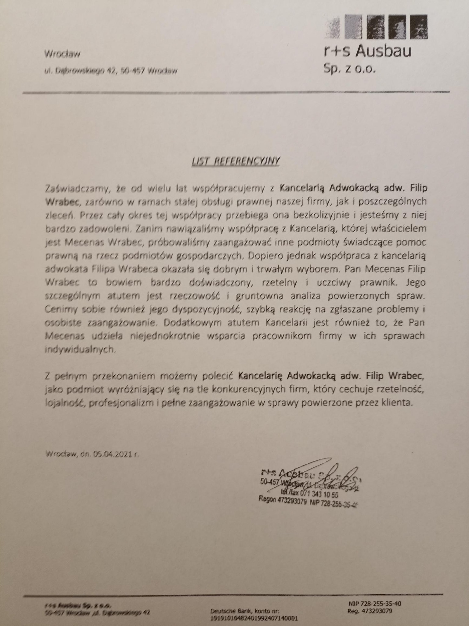 Skan listu referencyjnego dla Kancelarii Adwokackiej adw. Filip Wrabec od firmy r+s Ausbau Sp. z o.o. z Wrocławia, datowany na 05.04.2021 r., podkreślający wieloletnią współpracę, rzetelność...