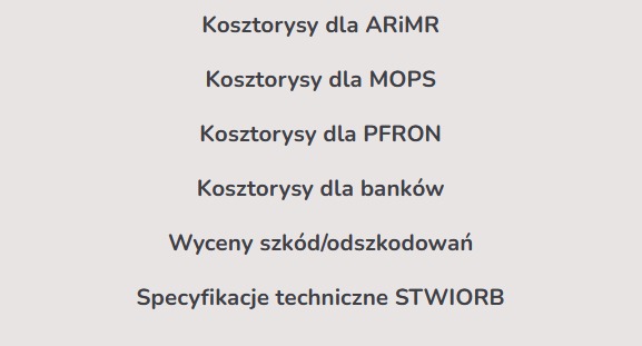 Lista usług: Kosztorysy dla ARiMR, MOPS, PFRON i banków, Wyceny szkód/odszkodowań, Specyfikacje techniczne STWIORB.