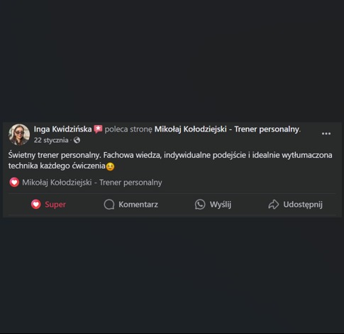 Zrzut ekranu z Facebooka: rekomendacja trenera personalnego Mikołaja Kołodziejskiego przez Ingę Kwidzińską, podkreślająca fachową wiedzę, indywidualne podejście i idealne wytłumaczenie techniki...