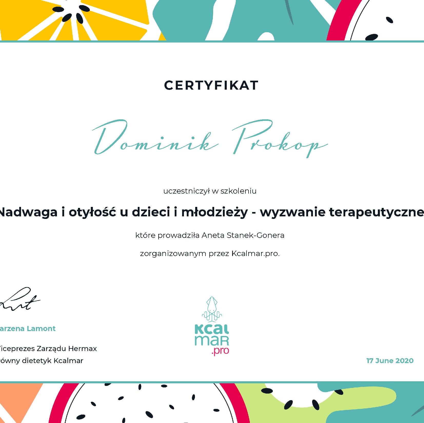 Certyfikat ukończenia szkolenia z zakresu nadwagi i otyłości u dzieci i młodzieży dla Dominika Prokopa, zorganizowany przez Kcalmar.pro, podpisany przez Arzenę Lamont, wiceprezes Zarządu Hermax...