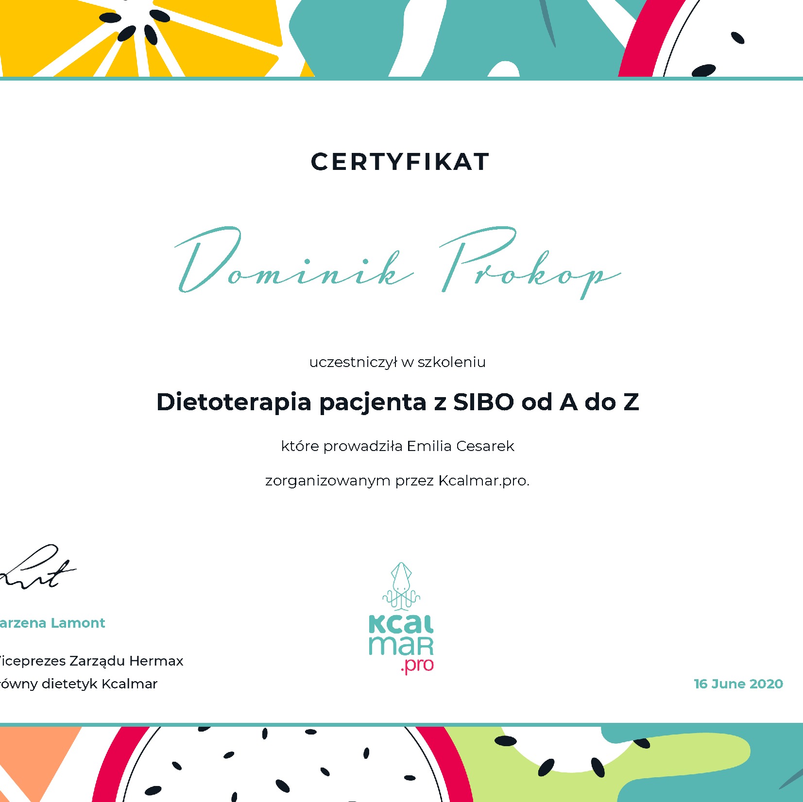 Certyfikat ukończenia szkolenia z dietoterapii pacjenta z SIBO od A do Z dla Dominika Prokop, zorganizowany przez Kcalmar.pro, podpisany przez Marzenę Lamont, wiceprezesa Zarządu Hermax i głównego...