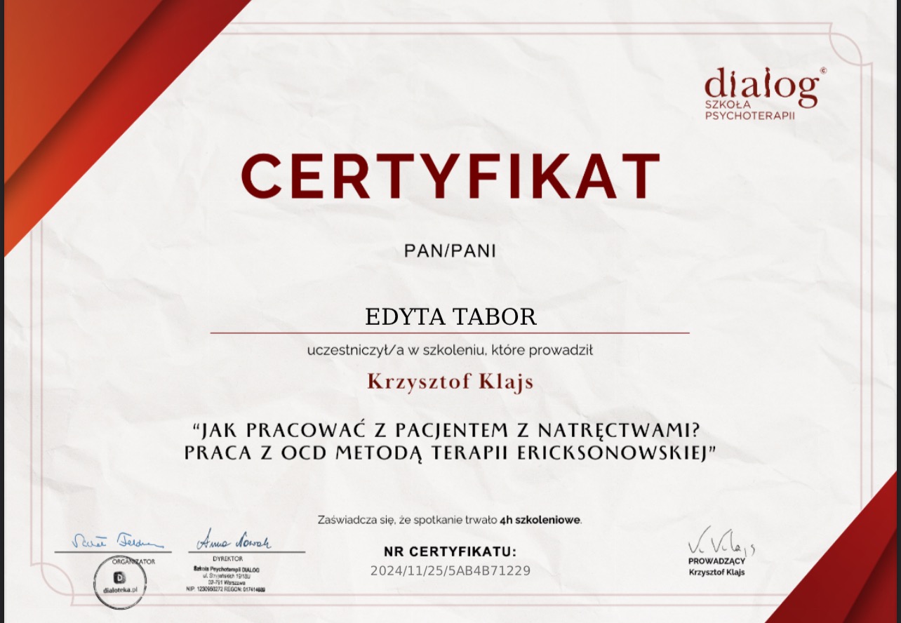 Certyfikat ukończenia szkolenia 'Jak pracować z pacjentem z natręctwami? Praca z OCD metodą terapii Ericksonowskiej', wydany przez Szkołę Psychoterapii Dialog dla Edyty Tabor, z podpisami...