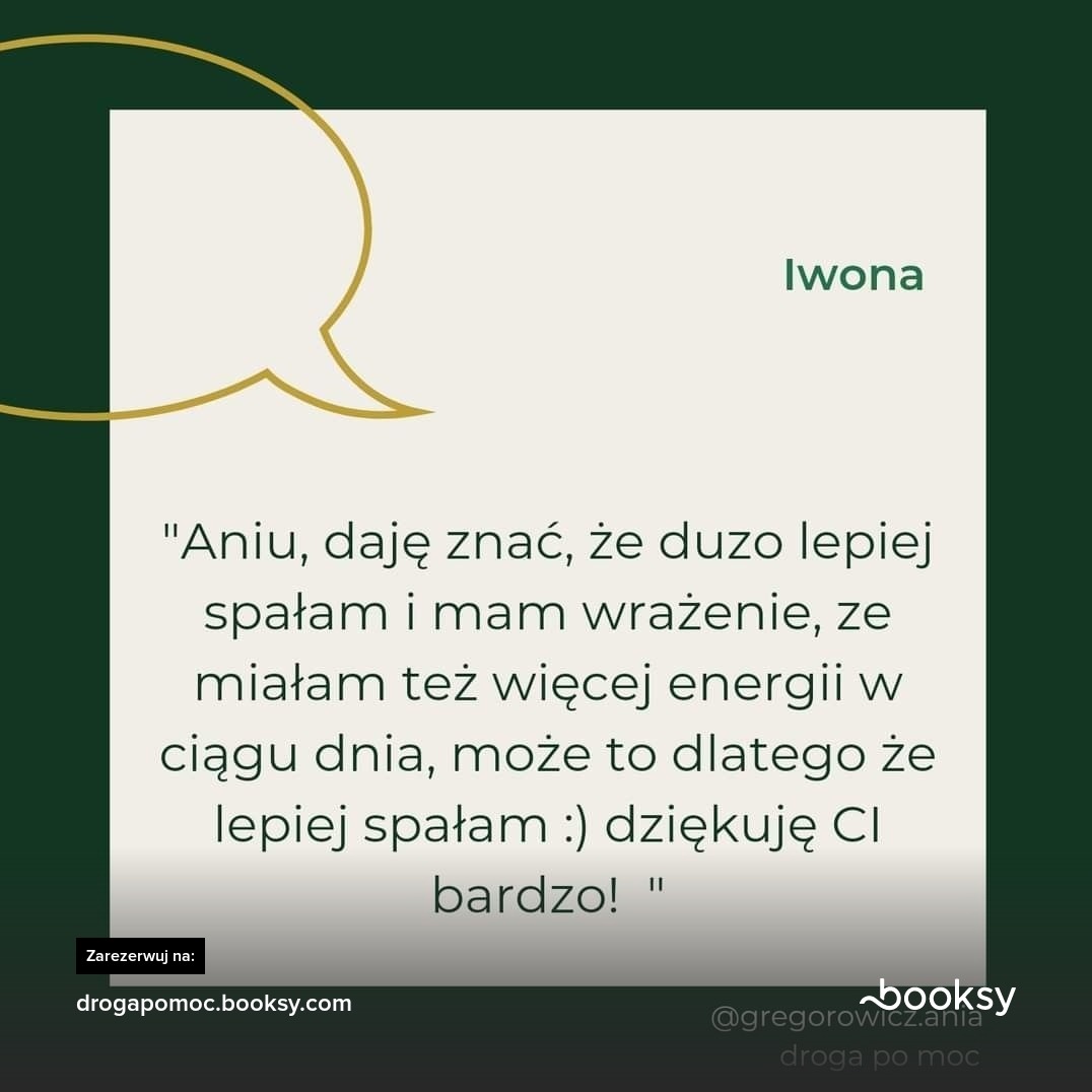 Referencja od Iwony: Poprawa snu i więcej energii po skorzystaniu z usług, z rezerwacją na drogapomoc.booksy.com i podpisem @gregorowicz.ania droga po moc.