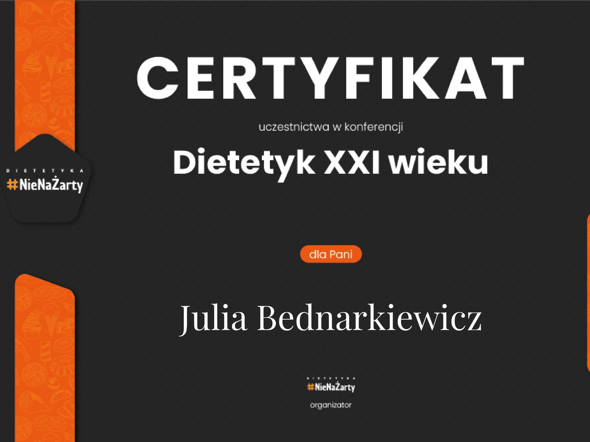 Certyfikat uczestnictwa w konferencji 'Dietetyk XXI wieku' dla Julii Bednarkiewicz, z logo '#NieNaŻarty' w kolorze pomarańczowym i motywem graficznym z jedzeniem po bokach na ciemnym tle.