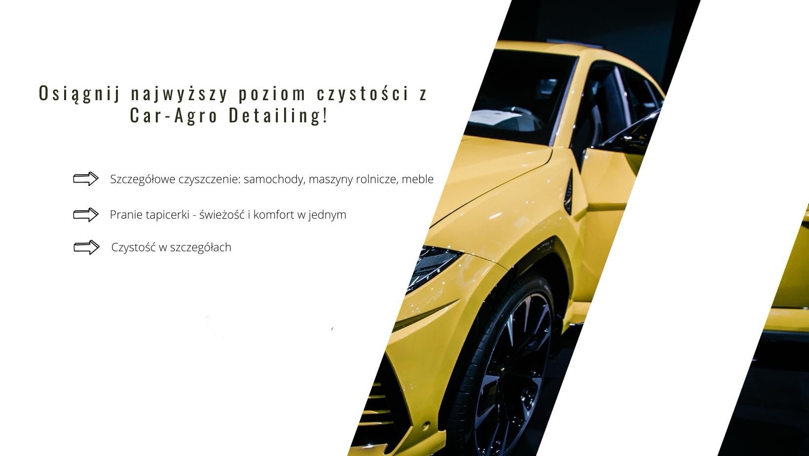 Żółty samochód marki Lamborghini Urus, prezentowany jako przykład usług detailingowych firmy Car-Agro Detailing, z hasłem reklamowym o osiąganiu najwyższego poziomu czystości i ofertą prania...