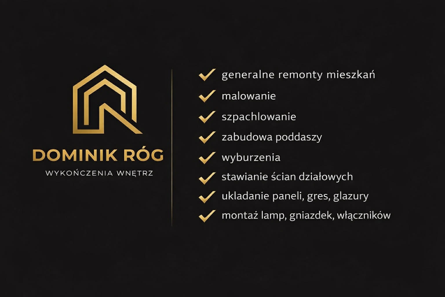 Eleganckie logo firmy Dominik Róg Wykończenia Wnętrz na czarnym tle, z listą usług: remonty, malowanie, szpachlowanie, zabudowa poddaszy, wyburzenia, ściany działowe, panele, montaż.