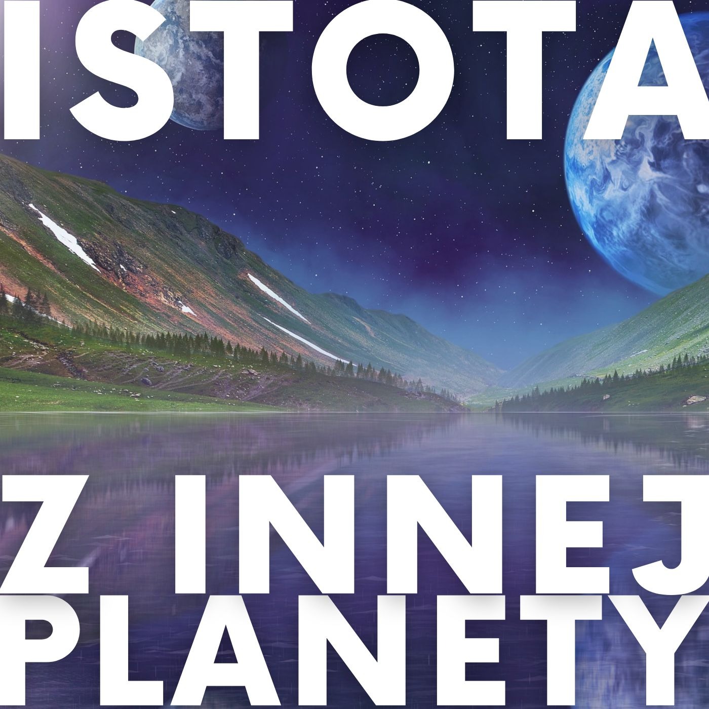 Górzysty krajobraz z jeziorem odbijającym gwieździste niebo i planety, nakładający się na tekst 'ISTOTA Z INNEJ PLANETY'.
