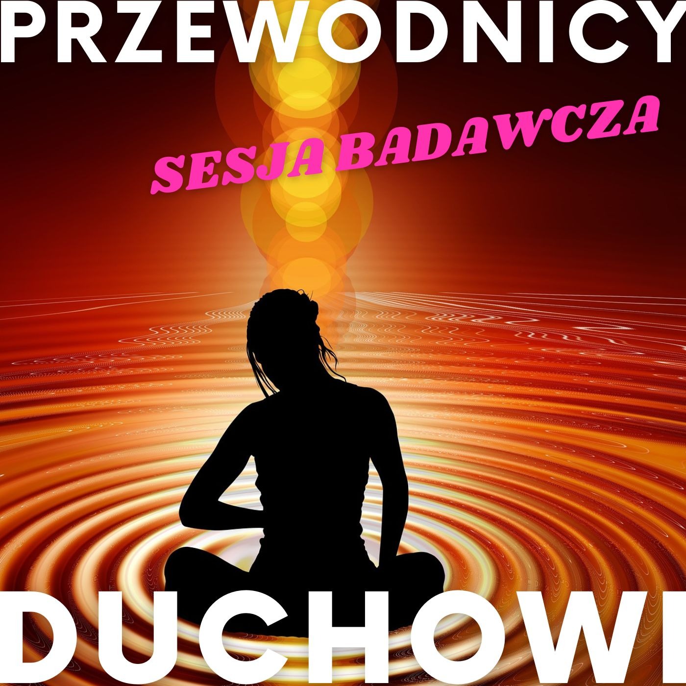 Sylwetka kobiety w pozycji lotosu na tle abstrakcyjnego, pomarańczowo-żółtego wiru, z napisem 'PRZEWODNICY SESJA BADAWCZA DUCHOWI'.