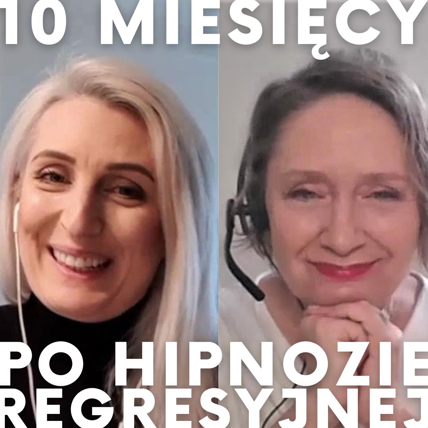 Dwie kobiety na podzielonym ekranie, po lewej blondynka uśmiechnięta z słuchawkami, po prawej brunetka z mikrofonem, ręce pod brodą, napis '10 miesięcy po hipnozie regresyjnej'.