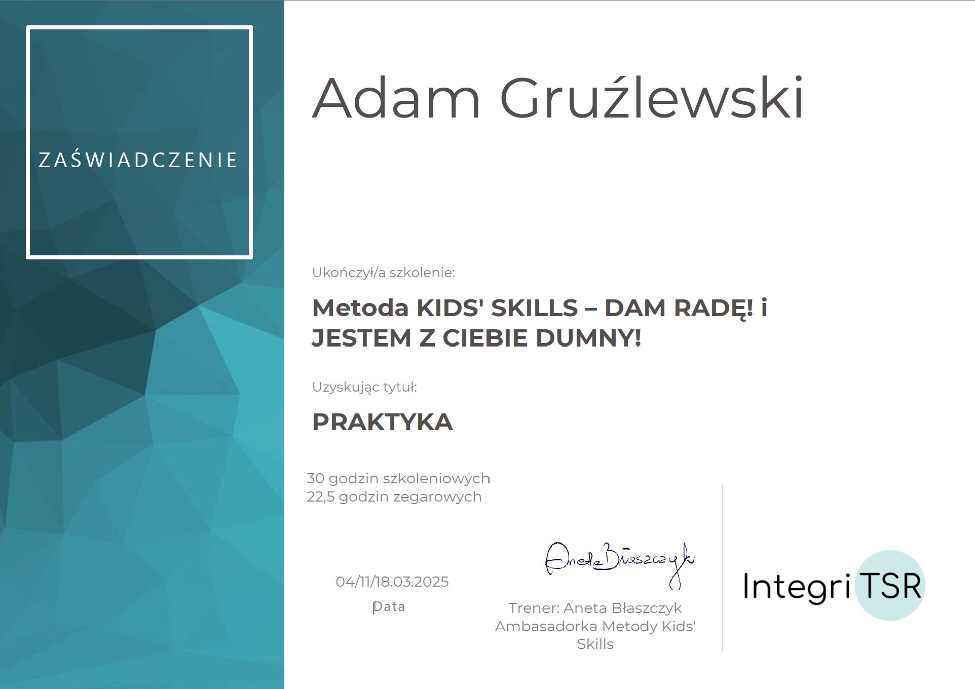 Zaświadczenie ukończenia szkolenia Metodą Kids' Skills - Dam Radę! i Jestem z Ciebie Dumny! przez Adama Gruźlewskiego, uzyskując tytuł Praktyka.