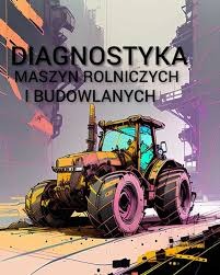 Stylizowana grafika przedstawiająca traktor na tle abstrakcyjnego, miejskiego krajobrazu. Na pierwszym planie duży napis 'DIAGNOSTYKA MASZYN ROLNICZYCH I BUDOWLANYCH'. Kolorystyka utrzymana...