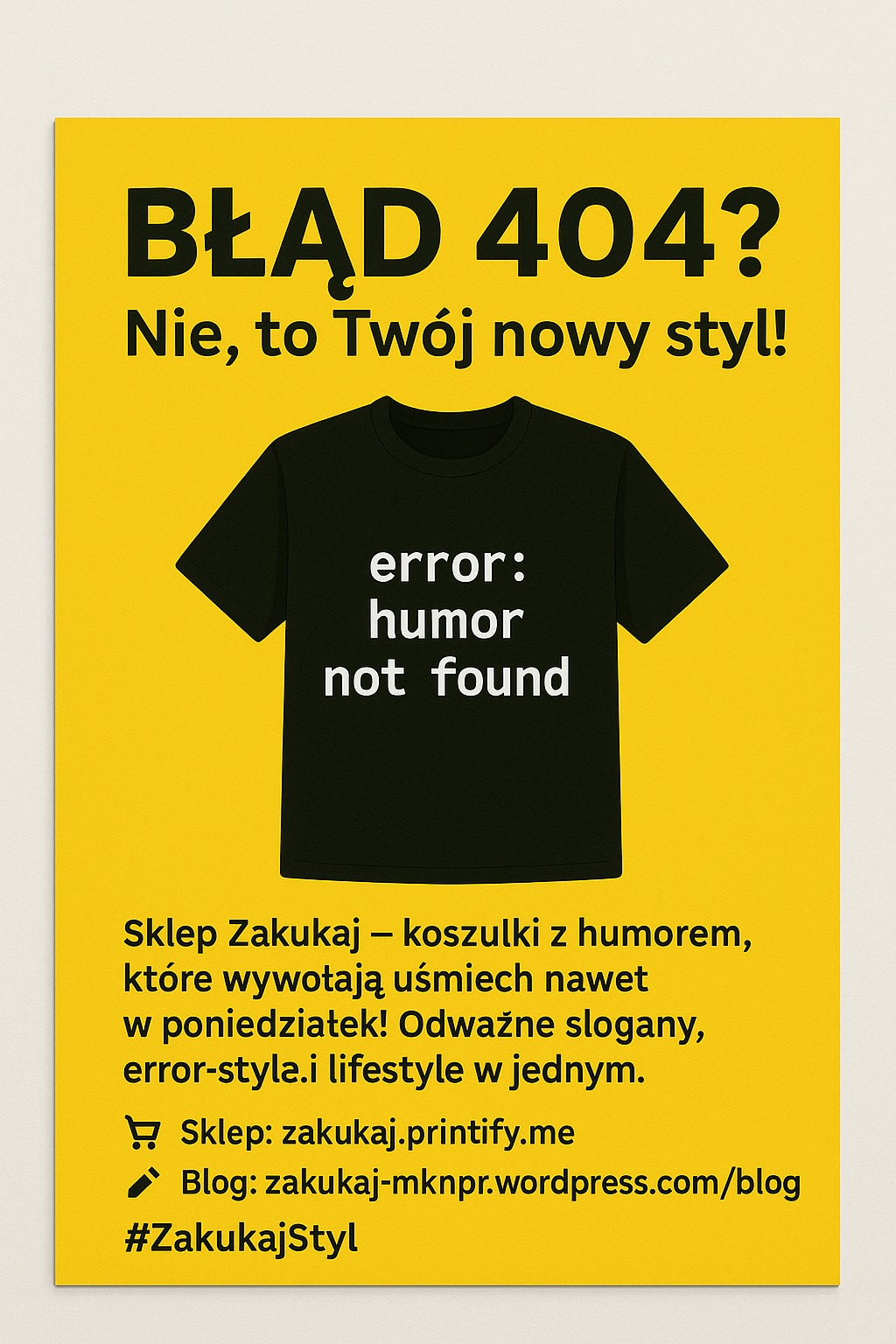 Żółty plakat z czarną koszulką i napisem 'error: humor not found'. Hasło: Błąd 404? Nie, to Twój nowy styl!' Promocja sklepu Zakukaj.