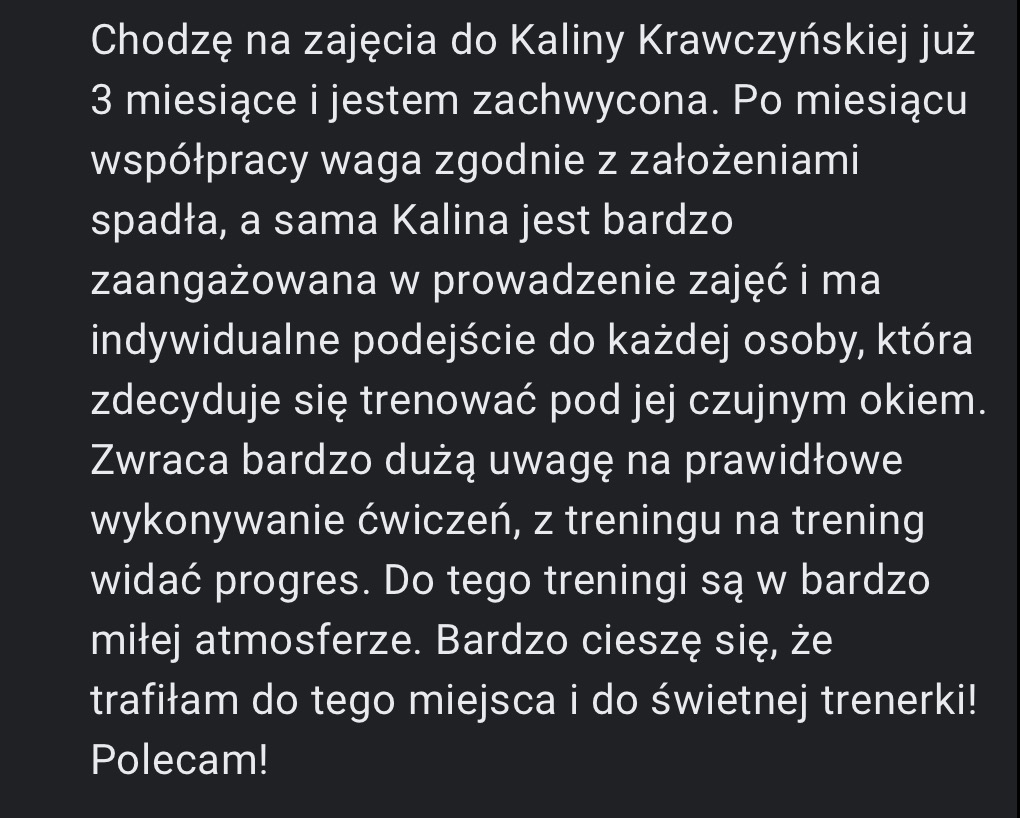 Tekstowa opinia zadowolonej klientki o trenerce personalnej Kalinie Krawczyńskiej, podkreślająca zaangażowanie, indywidualne podejście i efektywność treningów.