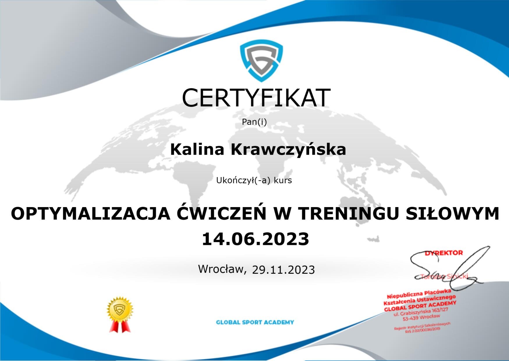 Certyfikat ukończenia kursu optymalizacji ćwiczeń w treningu siłowym przez Kalinę Krawczyńską, wydany przez Global Sport Academy z datą 14.06.2023, podpisany przez dyrektora Tomasza Sinickiego.