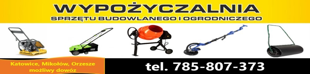 Baner reklamowy wypożyczalni sprzętu budowlanego i ogrodniczego z Katowic, Mikołowa, Orzesza, oferującej dowóz, prezentujący zagęszczarkę, kosiarkę, betoniarkę, szlifierkę do gipsu i walec do trawy...