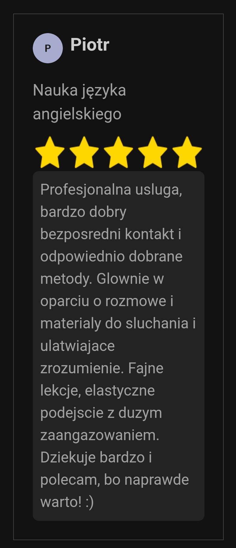 Opinia klienta 'Piotr' o nauce języka angielskiego z oceną pięciu gwiazdek, podkreślająca profesjonalizm, dobry kontakt, odpowiednie metody, nacisk na rozmowę i materiały do słuchania, elastyczne...