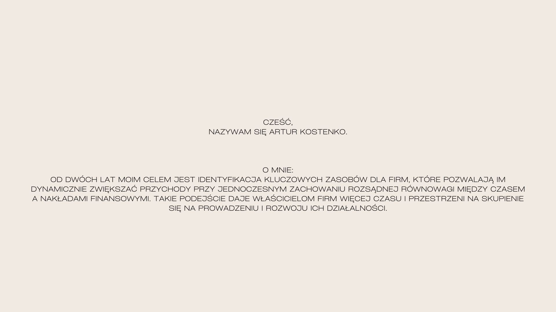 Tekst przedstawia informację o Arturze Kostence i jego celu, którym jest identyfikacja kluczowych zasobów dla firm, pozwalająca im na dynamiczne zwiększanie przychodów przy zachowaniu równowagi...