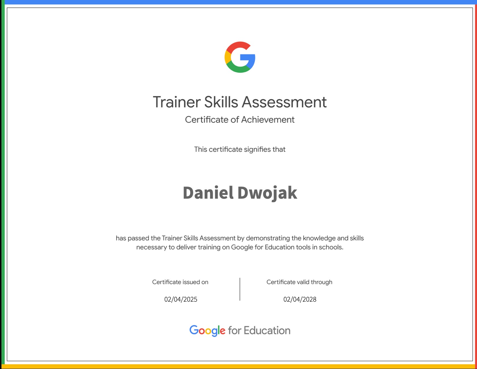 Certyfikat Google Trainer Skills Assessment dla Daniela Dwojaka, potwierdzający umiejętności w zakresie szkoleń z narzędzi Google for Education, ważny do 02/04/2028.