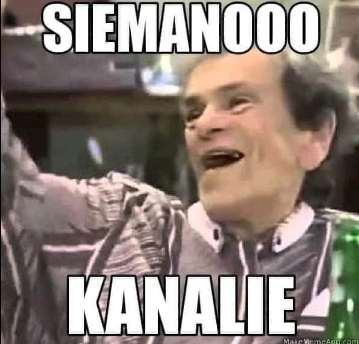 Kadr z mema z uśmiechniętym mężczyzną i tekstem 'SIEMANOOO KANALIE'.
